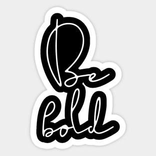 Be bold Sticker